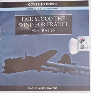 Fair Stood the Wind for France written by H.E. Bates performed by Nigel Havers on Audio CD (Unabridged)